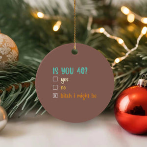 40th Birthday Ceramic Ornament Funny Is You 40 Gift Idea 40 Year Old TS10 1pc Mocha Print Your Wear