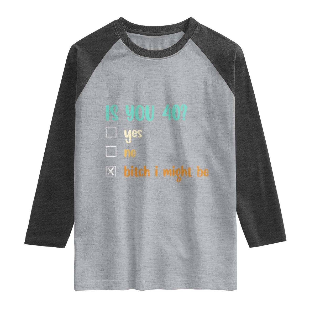 40th Birthday Raglan Shirt Funny Is You 40 Gift Idea 40 Year Old TS10 Heather Gray Heather Charcoal Print Your Wear