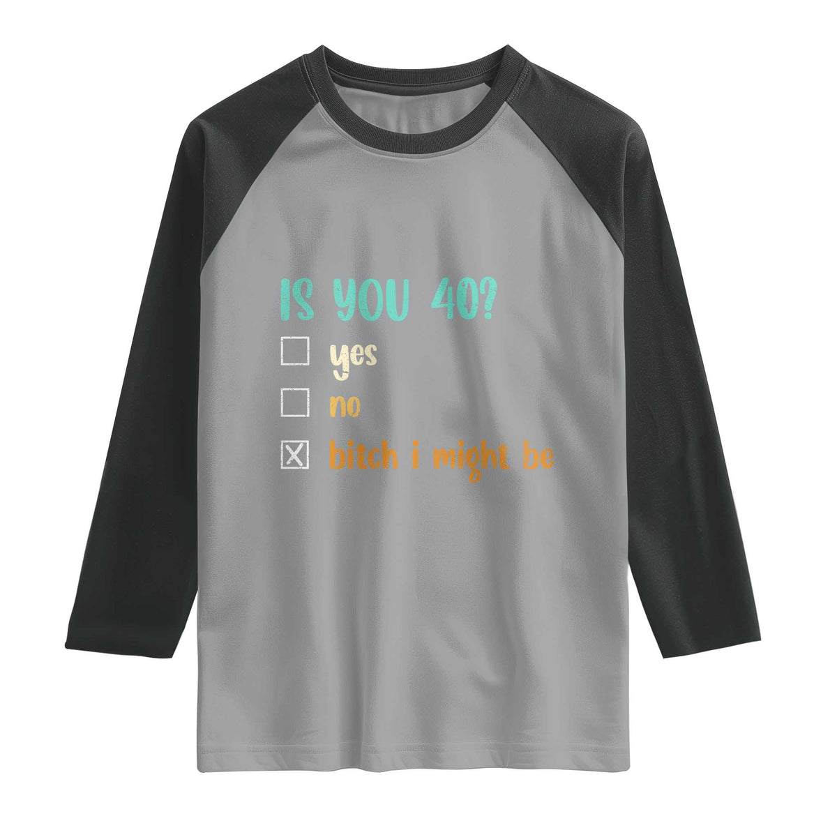 40th Birthday Raglan Shirt Funny Is You 40 Gift Idea 40 Year Old TS10 Sport Gray Black Print Your Wear