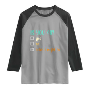 40th Birthday Raglan Shirt Funny Is You 40 Gift Idea 40 Year Old TS10 Sport Gray Black Print Your Wear