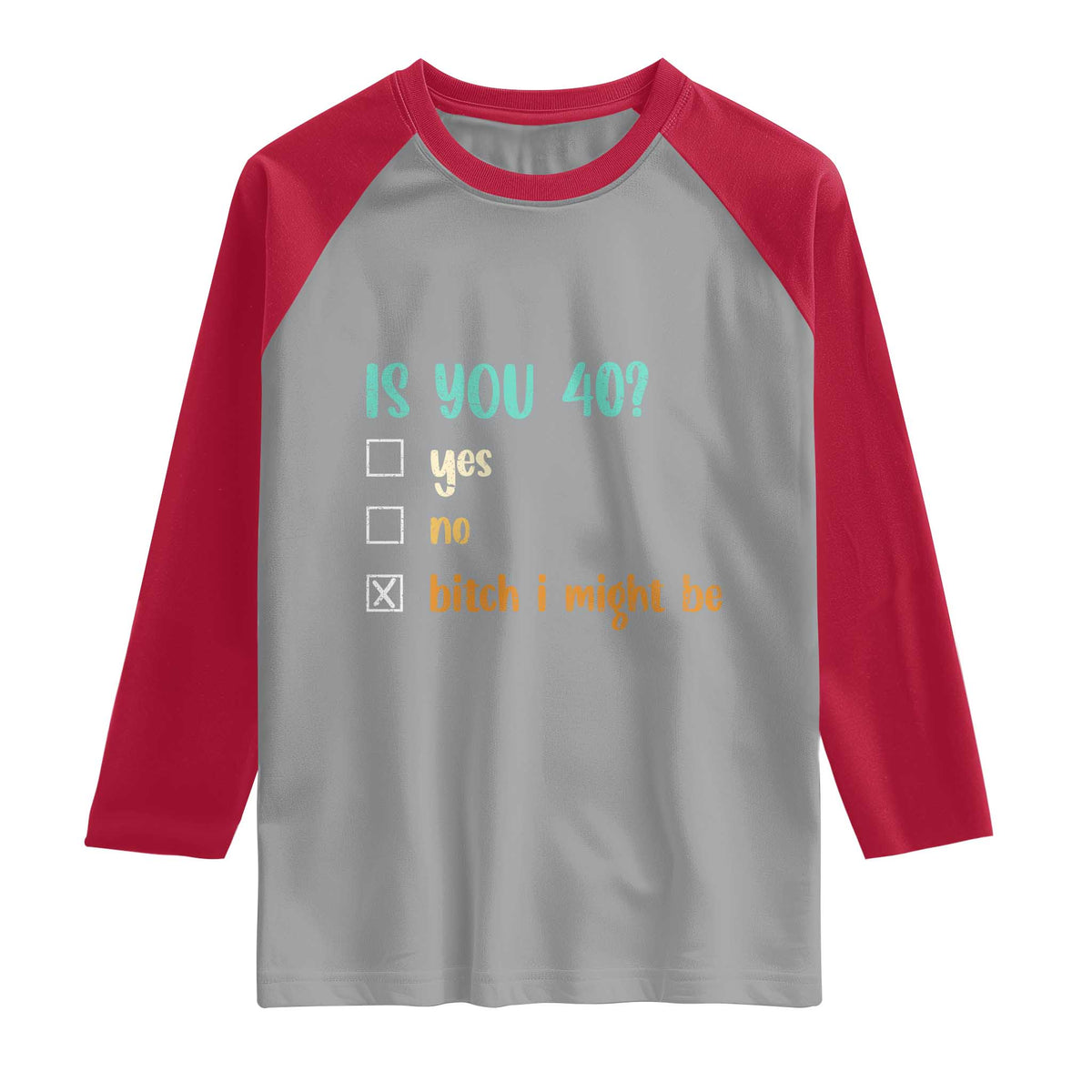 40th Birthday Raglan Shirt Funny Is You 40 Gift Idea 40 Year Old TS10 Sport Gray Red Print Your Wear