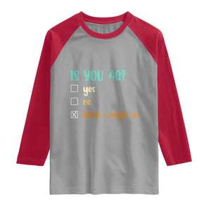 40th Birthday Raglan Shirt Funny Is You 40 Gift Idea 40 Year Old TS10 Sport Gray Red Print Your Wear
