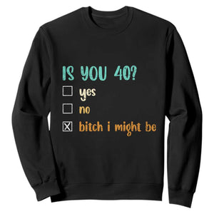 40th Birthday Sweatshirt Funny Is You 40 Gift Idea 40 Year Old TS10 Black Print Your Wear