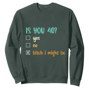 40th Birthday Sweatshirt Funny Is You 40 Gift Idea 40 Year Old TS10 Dark Forest Green Print Your Wear