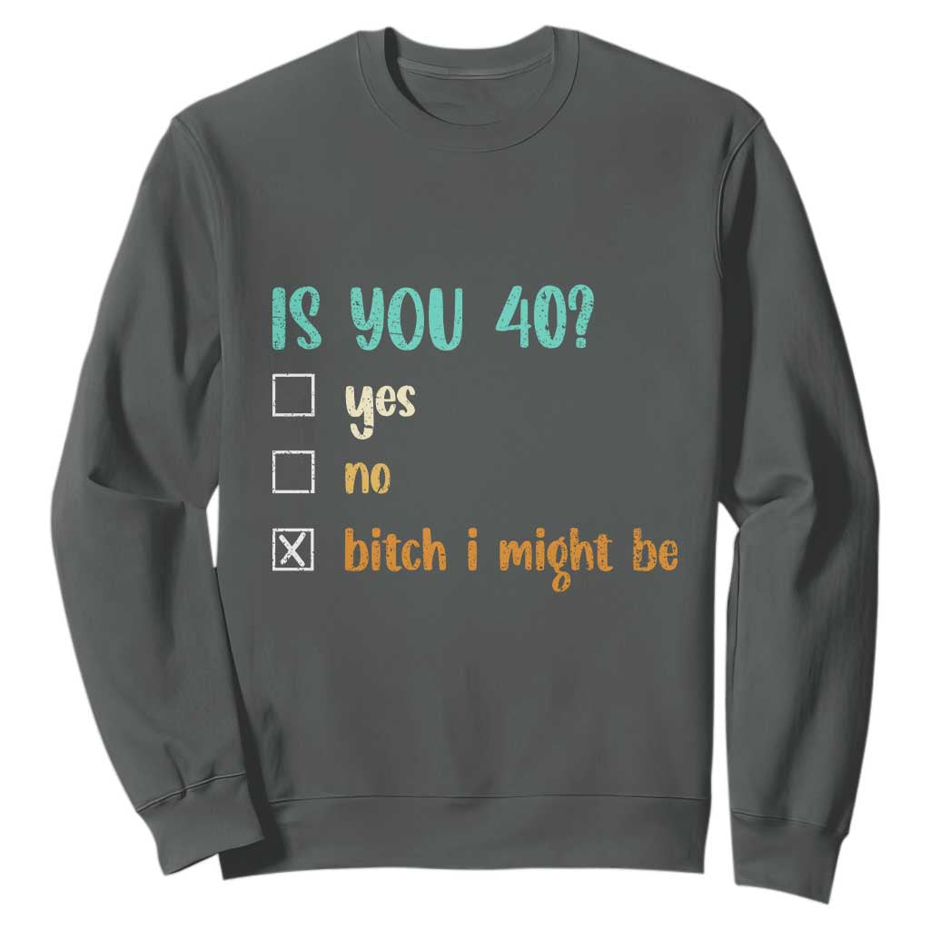 40th Birthday Sweatshirt Funny Is You 40 Gift Idea 40 Year Old TS10 Dark Heather Print Your Wear