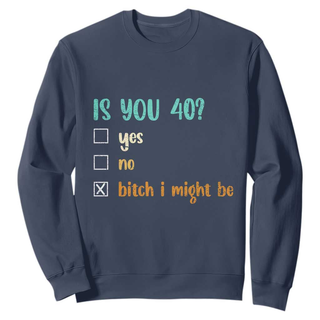 40th Birthday Sweatshirt Funny Is You 40 Gift Idea 40 Year Old TS10 Navy Print Your Wear
