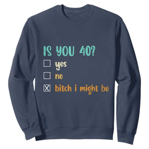 40th Birthday Sweatshirt Funny Is You 40 Gift Idea 40 Year Old TS10 Navy Print Your Wear