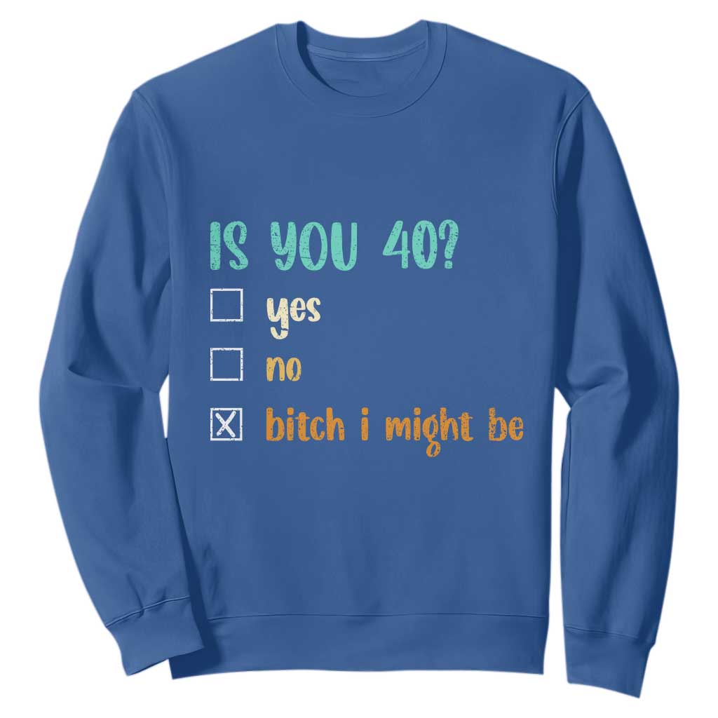 40th Birthday Sweatshirt Funny Is You 40 Gift Idea 40 Year Old TS10 Royal Blue Print Your Wear