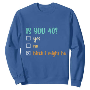 40th Birthday Sweatshirt Funny Is You 40 Gift Idea 40 Year Old TS10 Royal Blue Print Your Wear