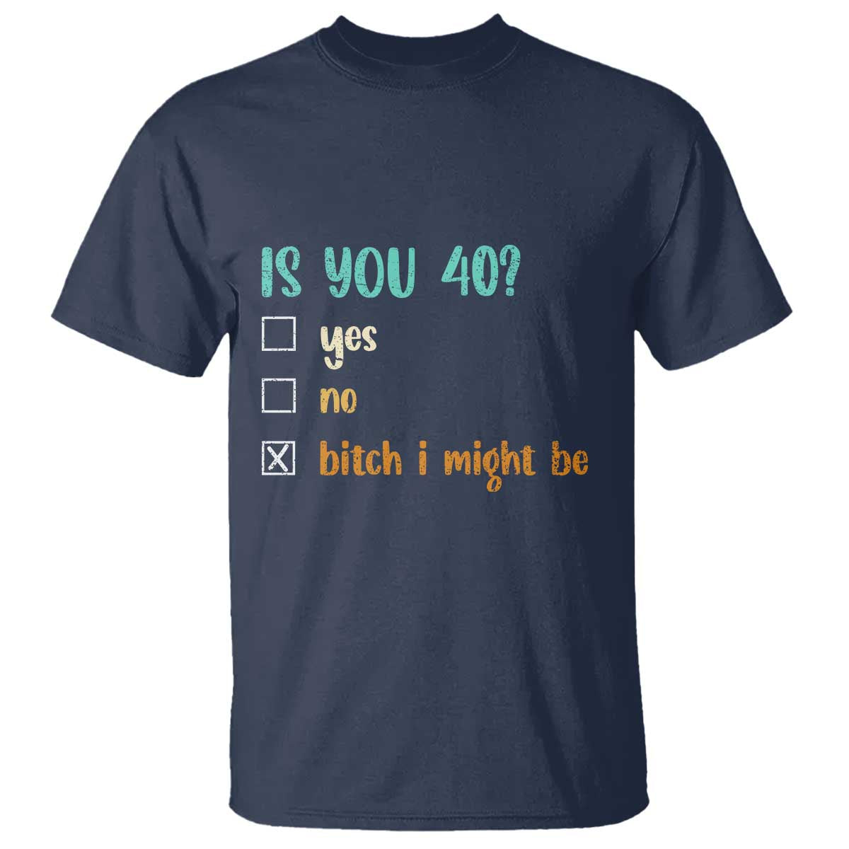 40th Birthday T Shirt Funny Is You 40 Gift Idea 40 Year Old TS10 Navy Print Your Wear