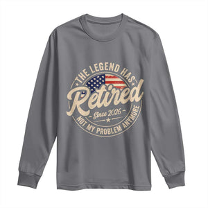 Retired 2026 Long Sleeve Shirt Funny Retirement US Flag Retired Not My Problems Anymore TS10 Charcoal Print Your Wear