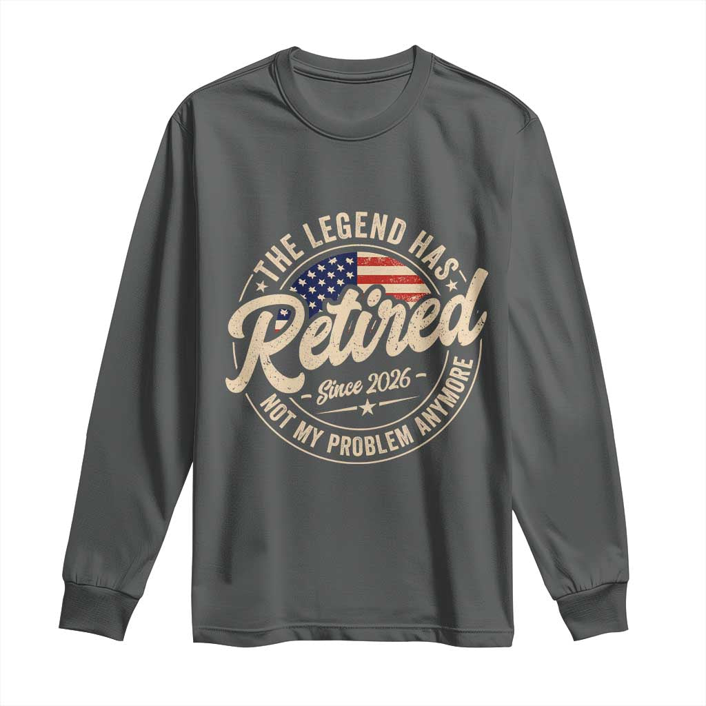 Retired 2026 Long Sleeve Shirt Funny Retirement US Flag Retired Not My Problems Anymore TS10 Dark Heather Print Your Wear