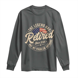 Retired 2026 Long Sleeve Shirt Funny Retirement US Flag Retired Not My Problems Anymore TS10 Dark Heather Print Your Wear