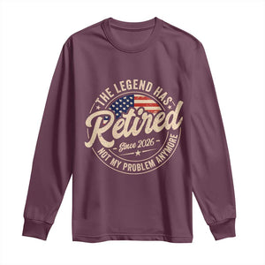 Retired 2026 Long Sleeve Shirt Funny Retirement US Flag Retired Not My Problems Anymore TS10 Maroon Print Your Wear