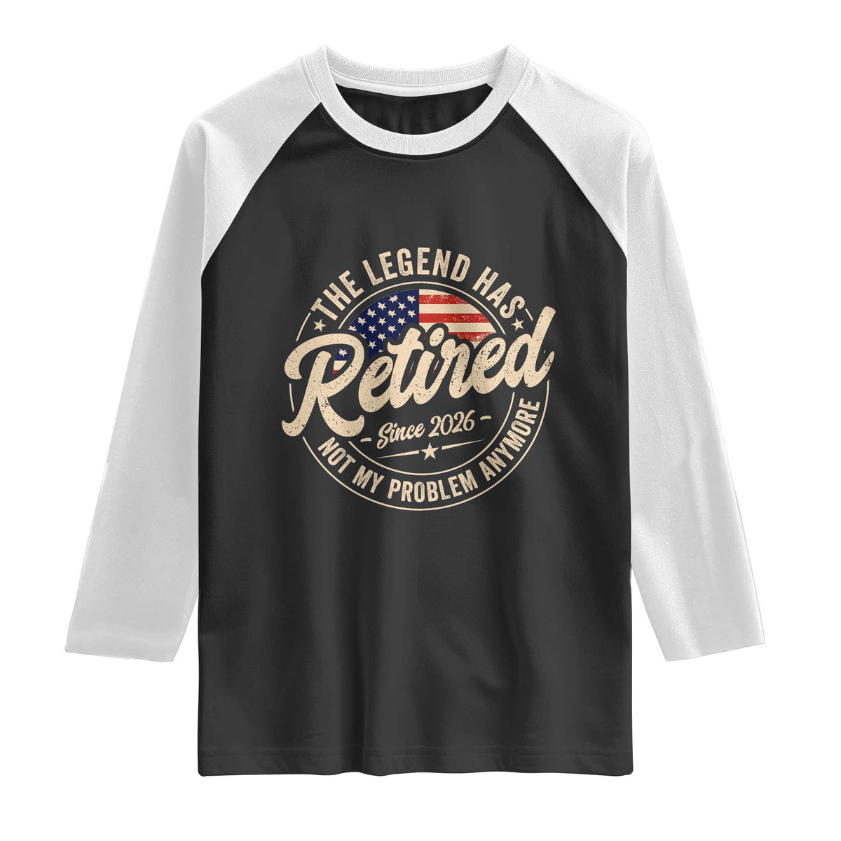 Retired 2026 Raglan Shirt Funny Retirement US Flag Retired Not My Problems Anymore TS10 Black White Print Your Wear