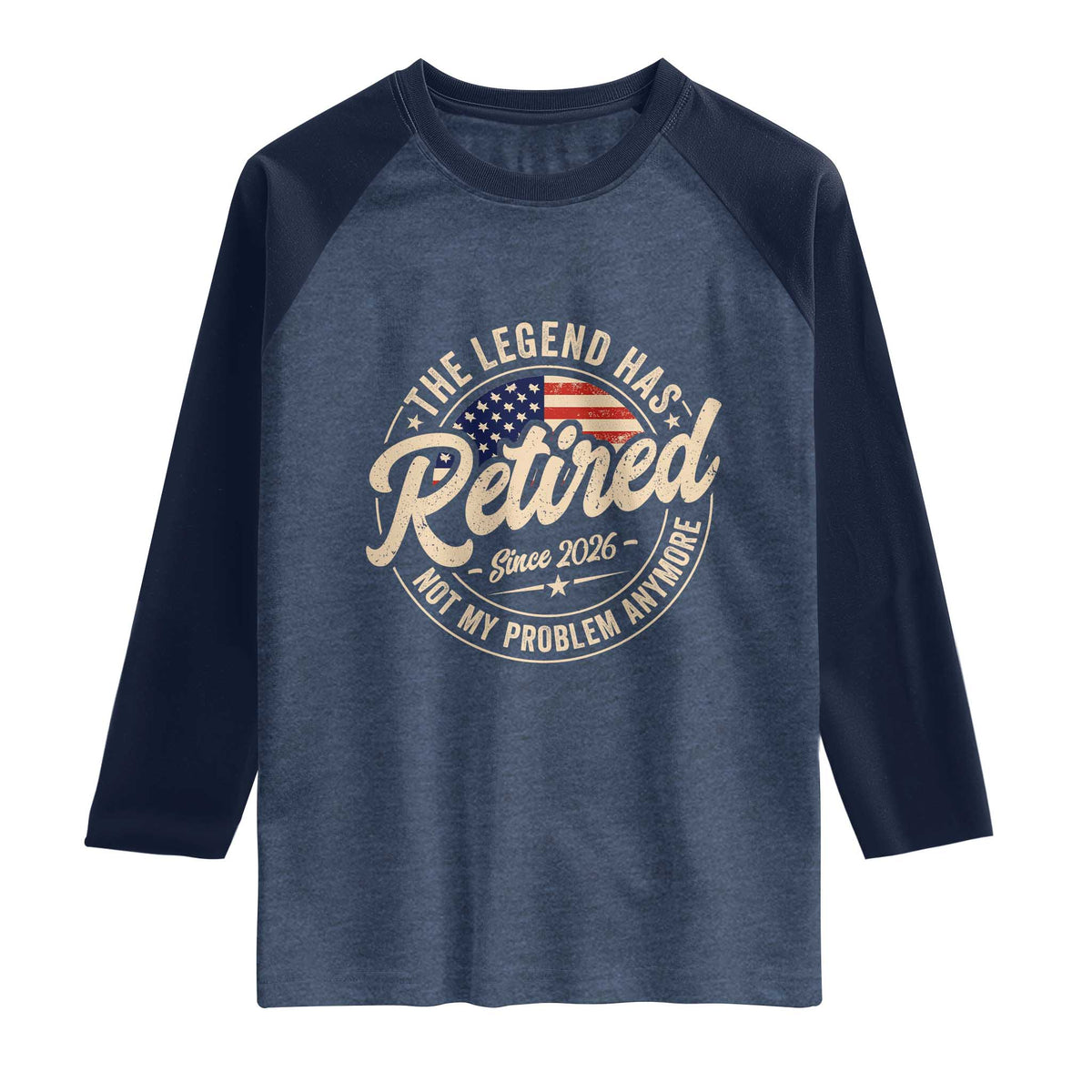 Retired 2026 Raglan Shirt Funny Retirement US Flag Retired Not My Problems Anymore TS10 Heather Denim Navy Print Your Wear