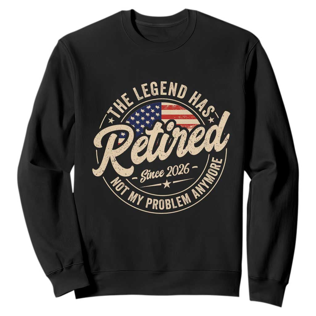 Retired 2026 Sweatshirt Funny Retirement US Flag Retired Not My Problems Anymore TS10 Black Print Your Wear