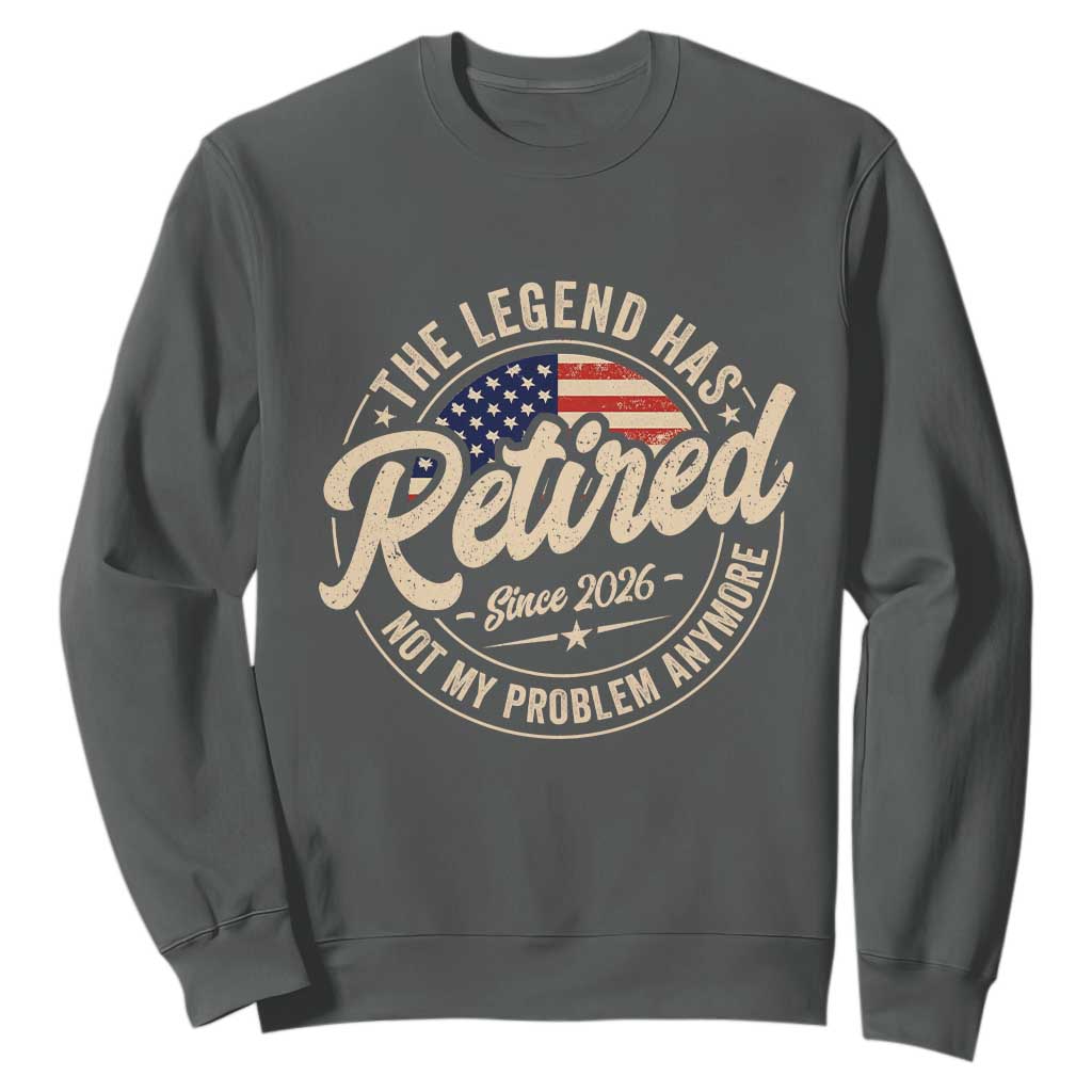 Retired 2026 Sweatshirt Funny Retirement US Flag Retired Not My Problems Anymore TS10 Dark Heather Print Your Wear