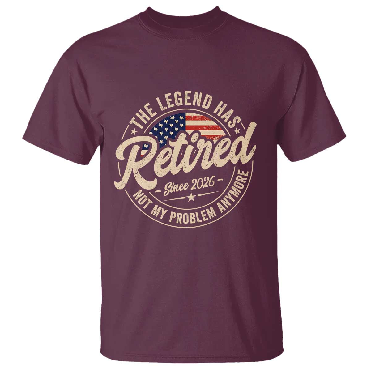 Retired 2026 T Shirt Funny Retirement US Flag Retired Not My Problems Anymore TS10 Maroon Print Your Wear