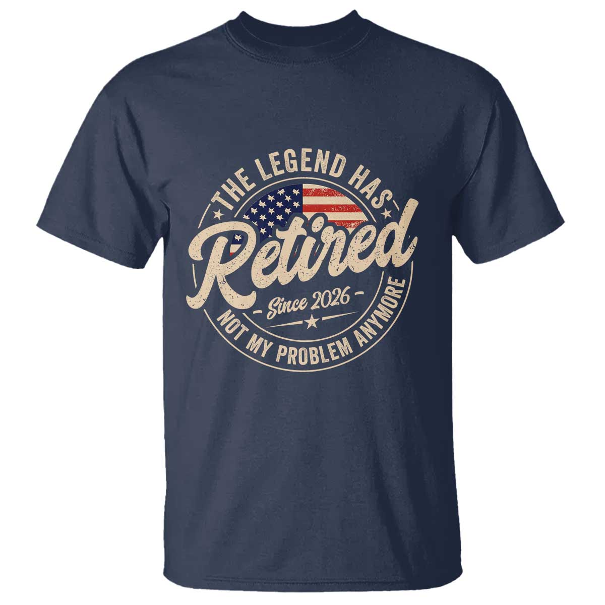 Retired 2026 T Shirt Funny Retirement US Flag Retired Not My Problems Anymore TS10 Navy Print Your Wear