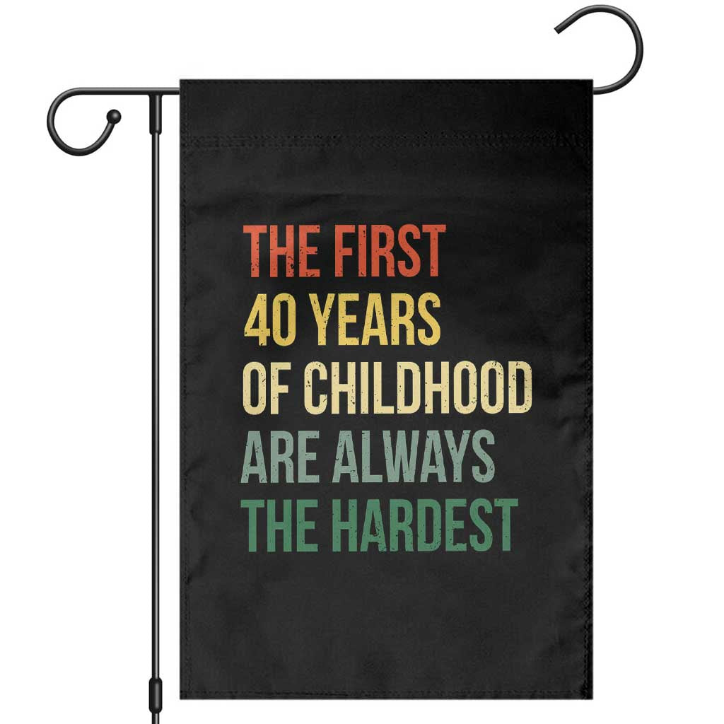 40th Birthday Garden Flag Retro The First 40 Years Childhood Hardest TS10 Black Print Your Wear