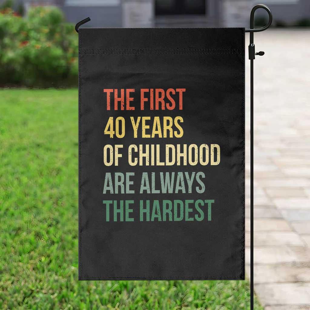 40th Birthday Garden Flag Retro The First 40 Years Childhood Hardest TS10 Print Your Wear