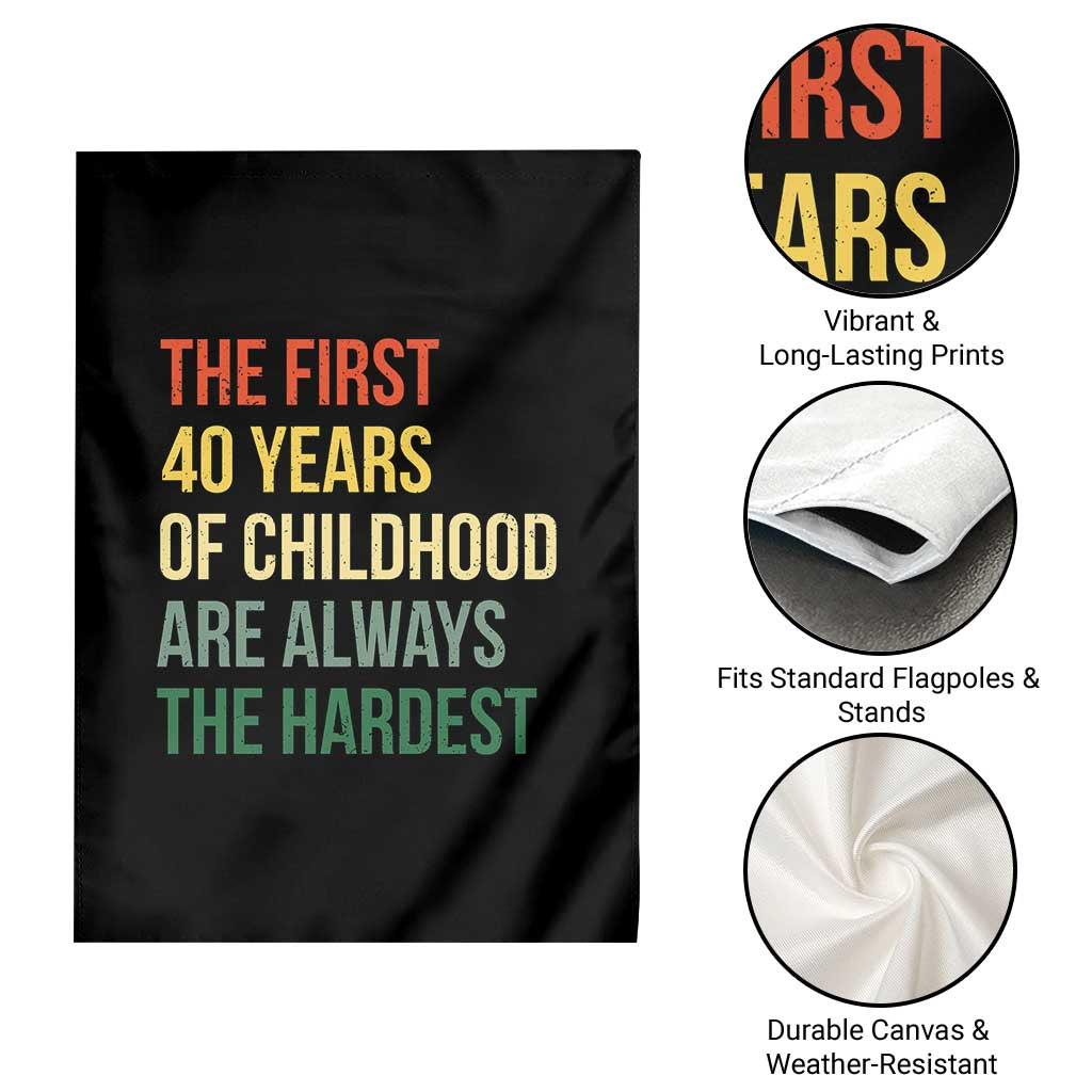 40th Birthday Garden Flag Retro The First 40 Years Childhood Hardest TS10 Print Your Wear