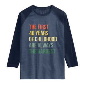 40th Birthday Raglan Shirt Retro The First 40 Years Childhood Hardest TS10 Heather Denim Navy Print Your Wear