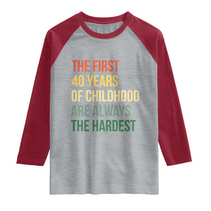 40th Birthday Raglan Shirt Retro The First 40 Years Childhood Hardest TS10 Heather Gray Heather Red Print Your Wear