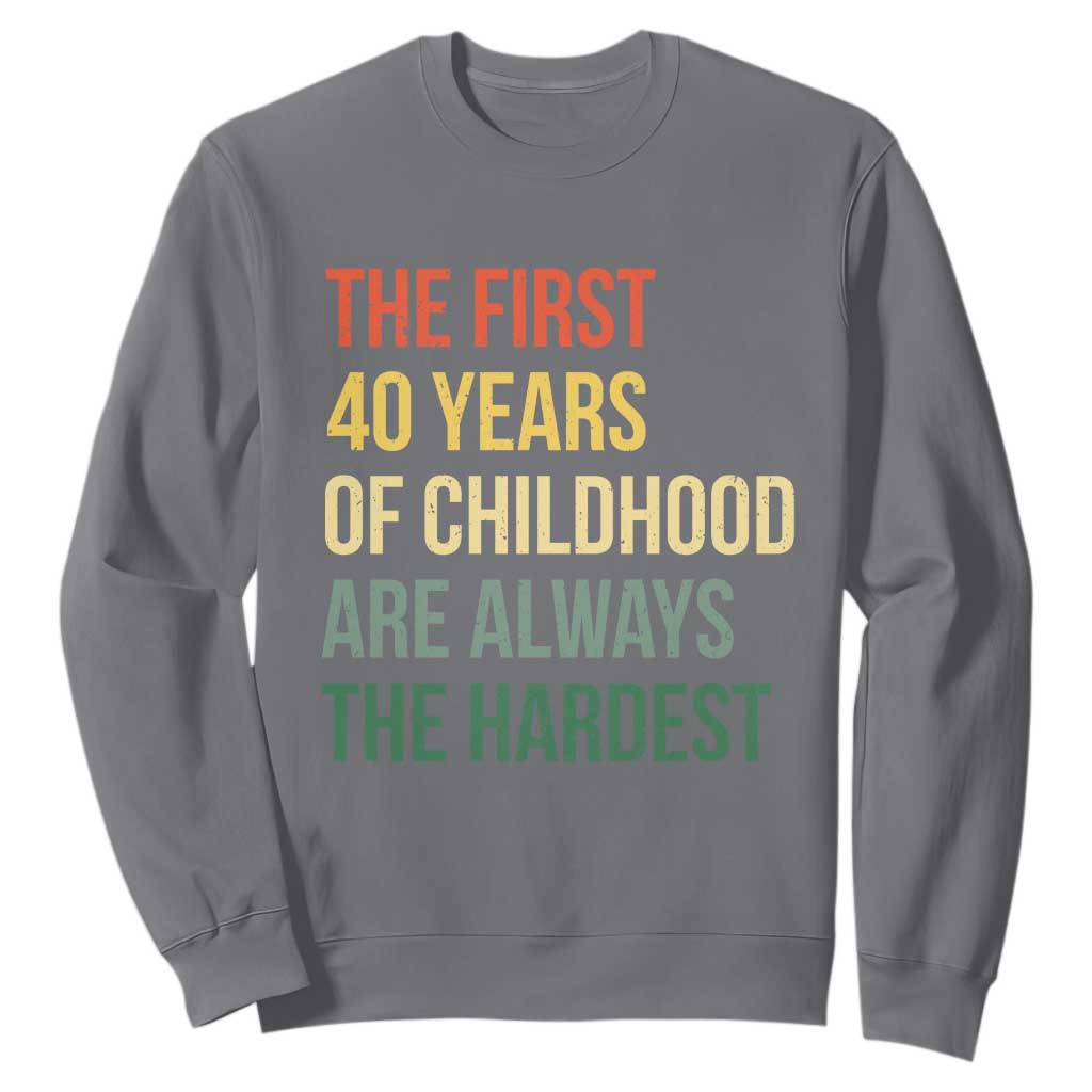 40th Birthday Sweatshirt Retro The First 40 Years Childhood Hardest TS10 Charcoal Print Your Wear