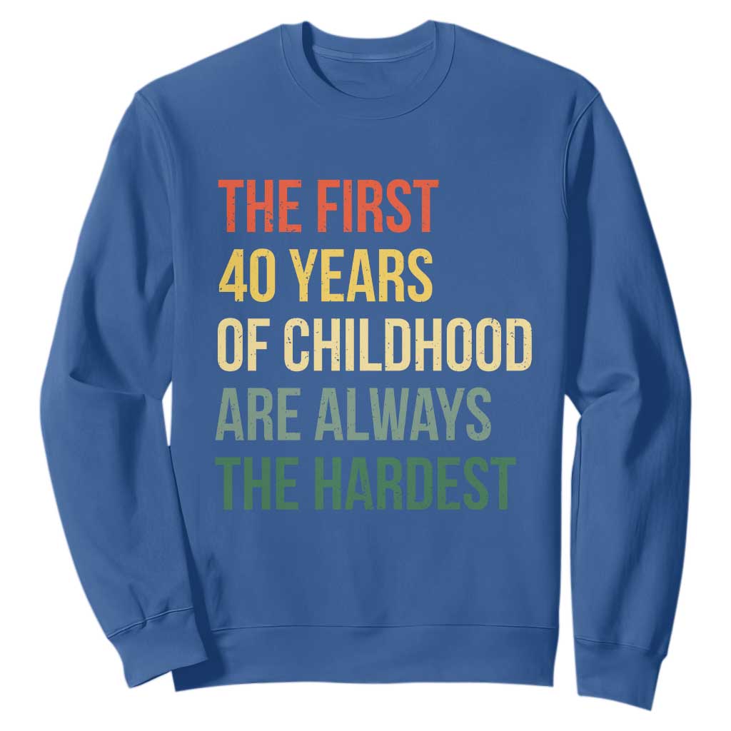 40th Birthday Sweatshirt Retro The First 40 Years Childhood Hardest TS10 Royal Blue Print Your Wear