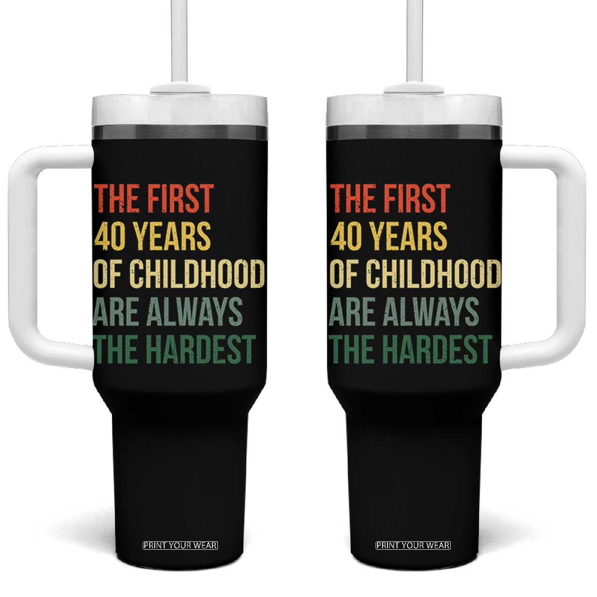 40th Birthday Tumbler With Handle Retro The First 40 Years Childhood Hardest TS10 One Size: 40 oz Black Print Your Wear