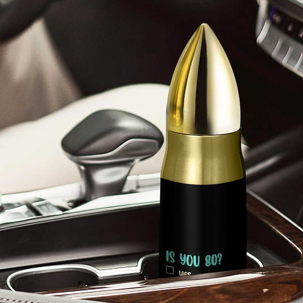 80th Birthday Bullet Tumbler Funny Is You 80 Gift Idea 80 Year Old TS10 Print Your Wear