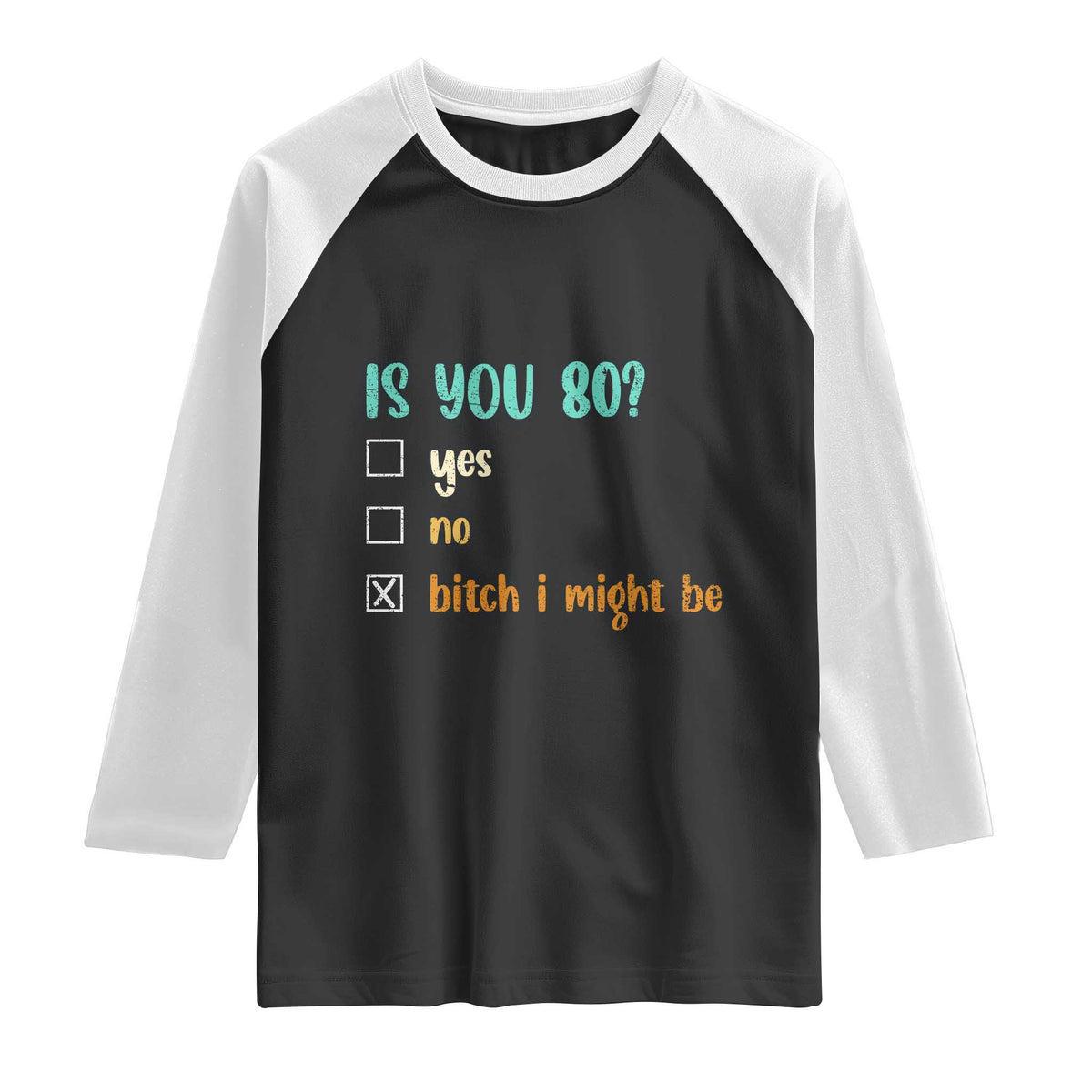 80th Birthday Raglan Shirt Funny Is You 80 Gift Idea 80 Year Old TS10 Black White Print Your Wear