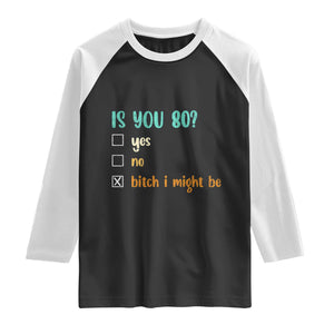 80th Birthday Raglan Shirt Funny Is You 80 Gift Idea 80 Year Old TS10 Black White Print Your Wear