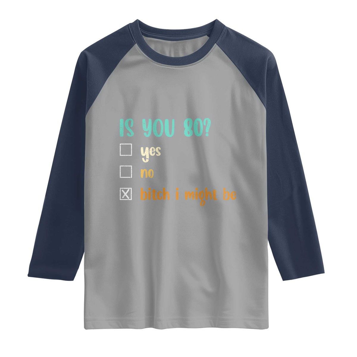 80th Birthday Raglan Shirt Funny Is You 80 Gift Idea 80 Year Old TS10 Sport Gray Navy Print Your Wear