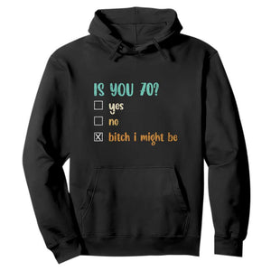70th Birthday Hoodie Funny Is You 70 Gift Idea 70 Year Old TS10 Black Print Your Wear