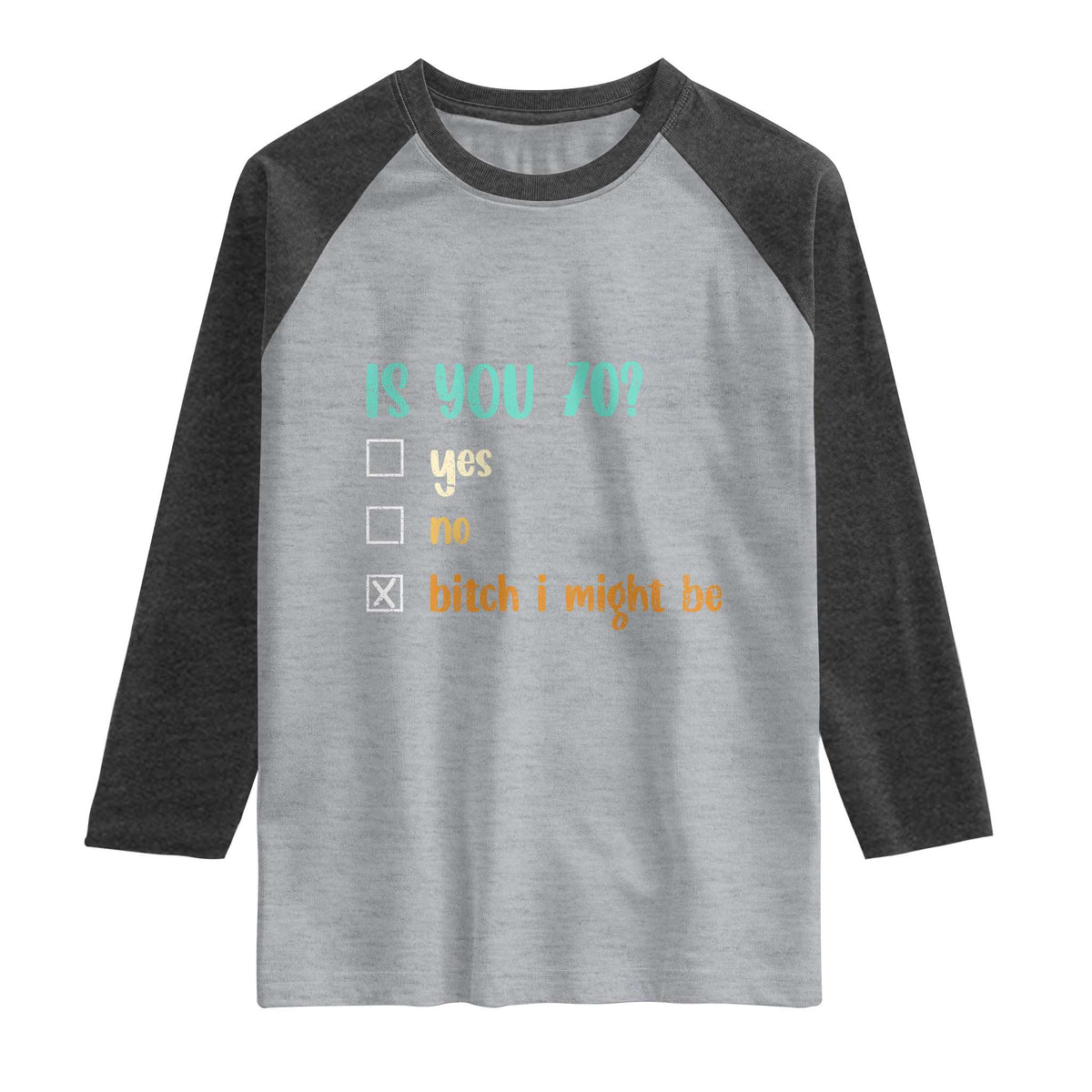 70th Birthday Raglan Shirt Funny Is You 70 Gift Idea 70 Year Old TS10 Heather Gray Heather Charcoal Print Your Wear