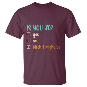 70th Birthday T Shirt Funny Is You 70 Gift Idea 70 Year Old TS10 Maroon Print Your Wear