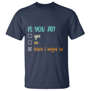 70th Birthday T Shirt Funny Is You 70 Gift Idea 70 Year Old TS10 Navy Print Your Wear