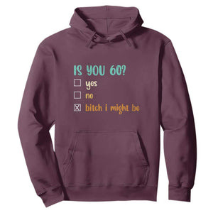 60th Birthday Hoodie Funny Is You 60 Gift Idea 60 Year Old TS10 Maroon Print Your Wear