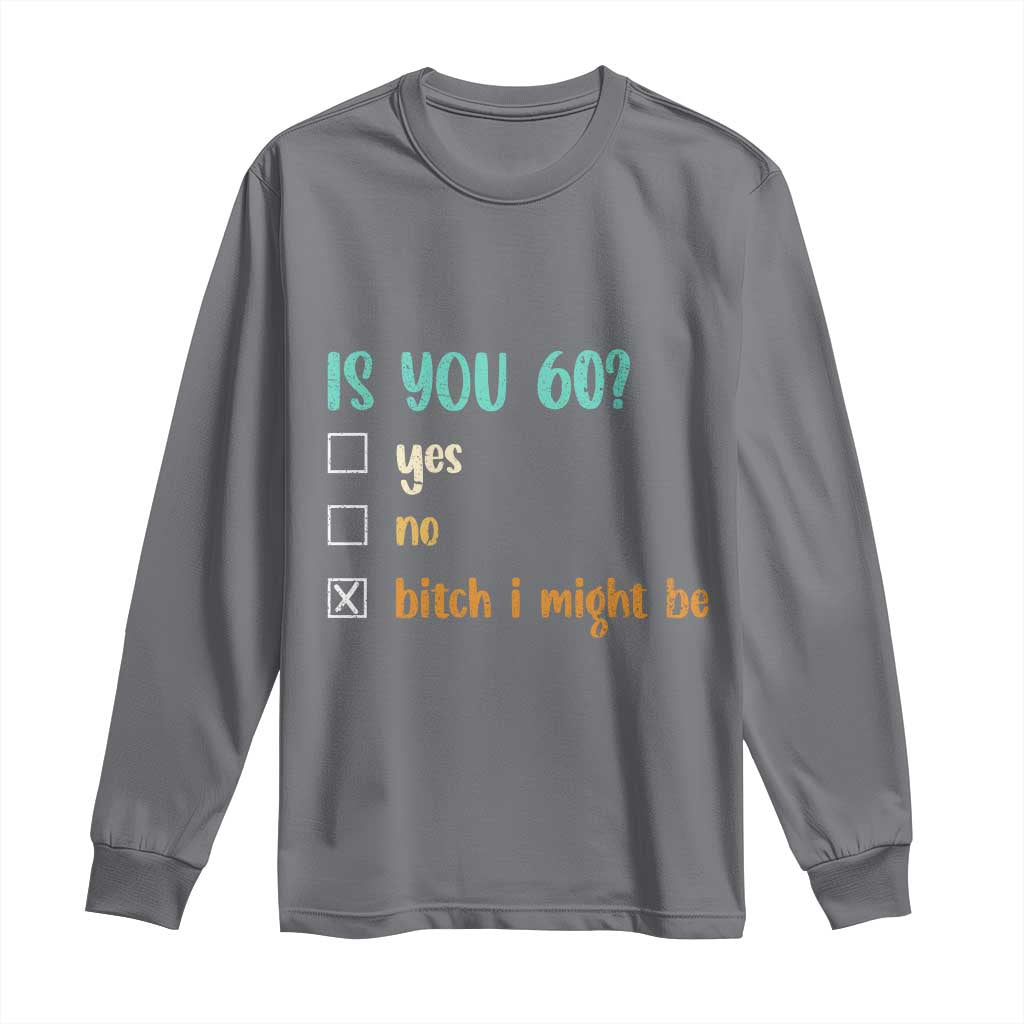 60th Birthday Long Sleeve Shirt Funny Is You 60 Gift Idea 60 Year Old TS10 Charcoal Print Your Wear