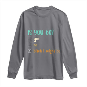60th Birthday Long Sleeve Shirt Funny Is You 60 Gift Idea 60 Year Old TS10 Charcoal Print Your Wear