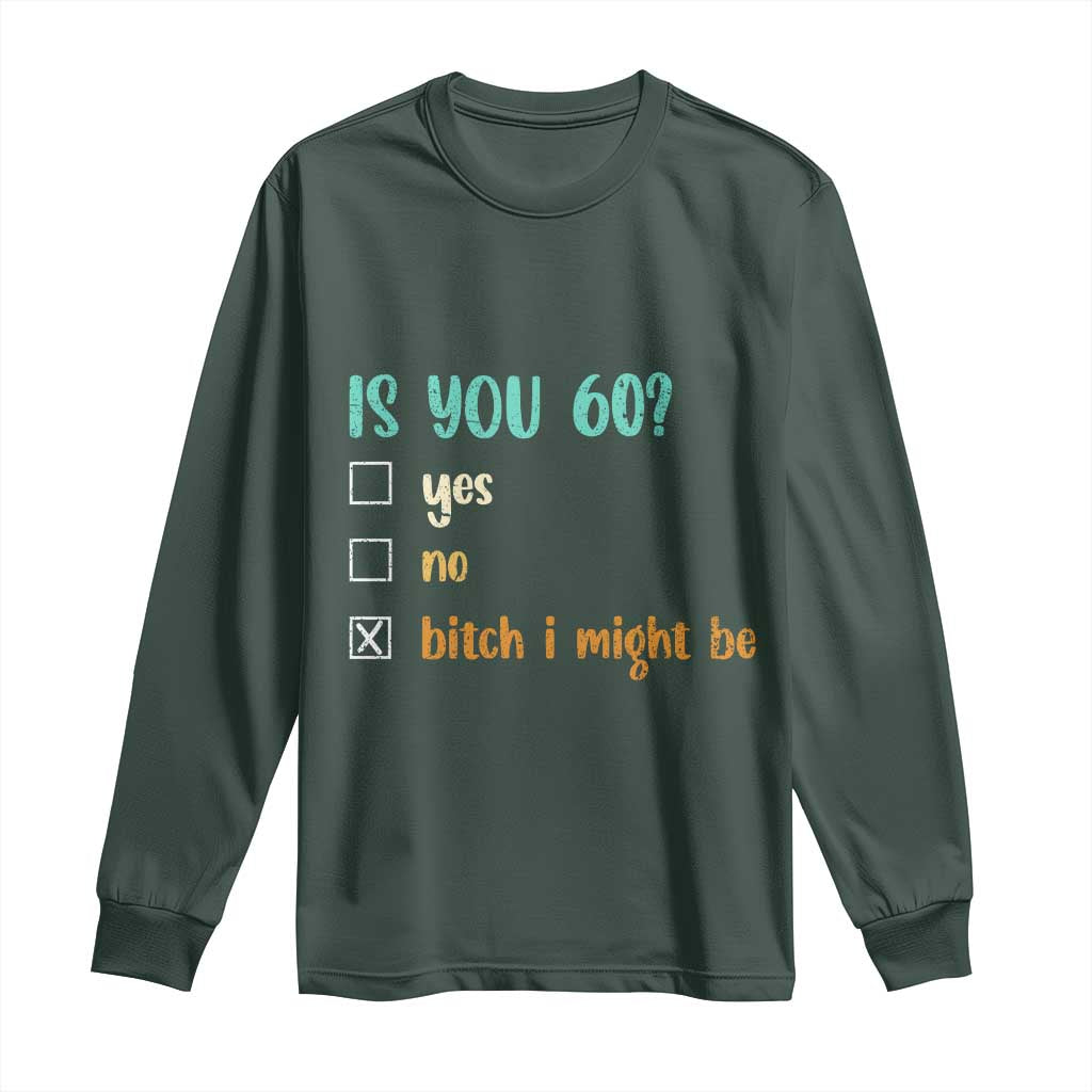 60th Birthday Long Sleeve Shirt Funny Is You 60 Gift Idea 60 Year Old TS10 Dark Forest Green Print Your Wear