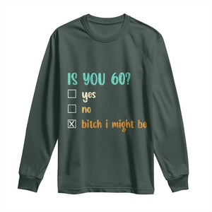 60th Birthday Long Sleeve Shirt Funny Is You 60 Gift Idea 60 Year Old TS10 Dark Forest Green Print Your Wear