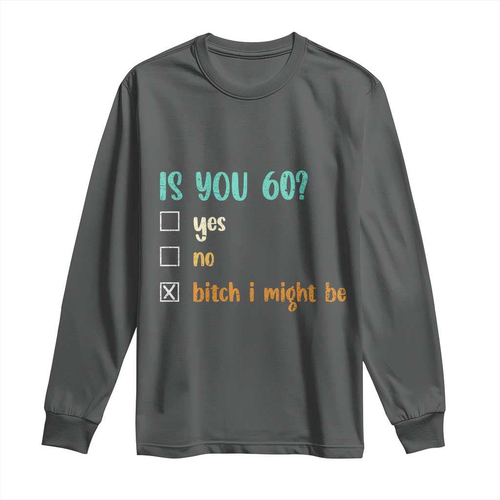 60th Birthday Long Sleeve Shirt Funny Is You 60 Gift Idea 60 Year Old TS10 Dark Heather Print Your Wear