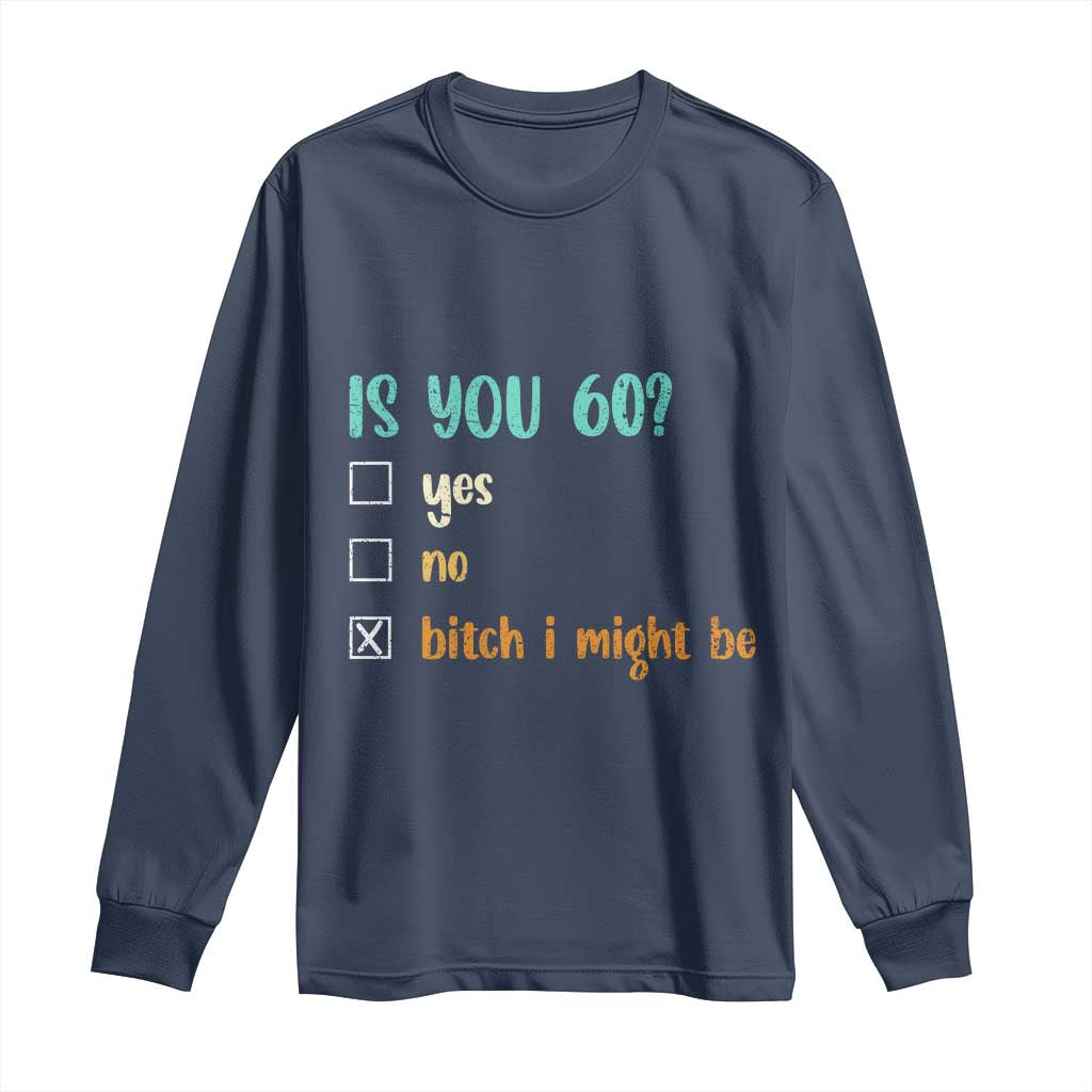 60th Birthday Long Sleeve Shirt Funny Is You 60 Gift Idea 60 Year Old TS10 Navy Print Your Wear