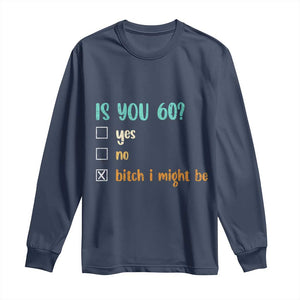 60th Birthday Long Sleeve Shirt Funny Is You 60 Gift Idea 60 Year Old TS10 Navy Print Your Wear