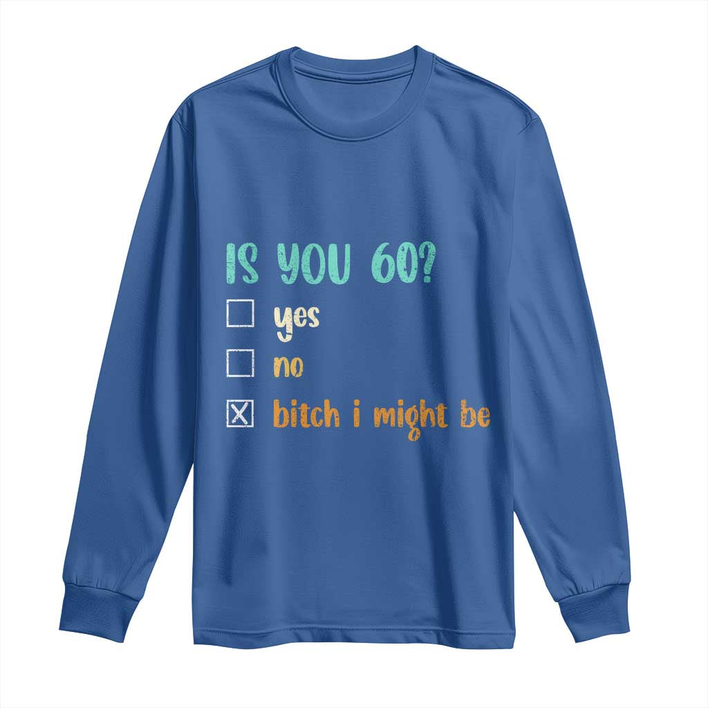 60th Birthday Long Sleeve Shirt Funny Is You 60 Gift Idea 60 Year Old TS10 Royal Blue Print Your Wear