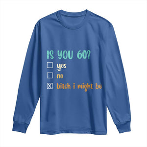 60th Birthday Long Sleeve Shirt Funny Is You 60 Gift Idea 60 Year Old TS10 Royal Blue Print Your Wear
